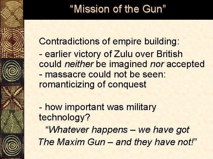 “Mission of the Gun” Contradictions of empire building: - earlier victory of Zulu over