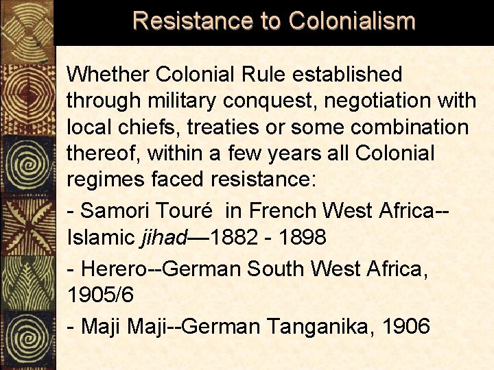 Resistance to Colonialism Whether Colonial Rule established through military conquest, negotiation with local chiefs,