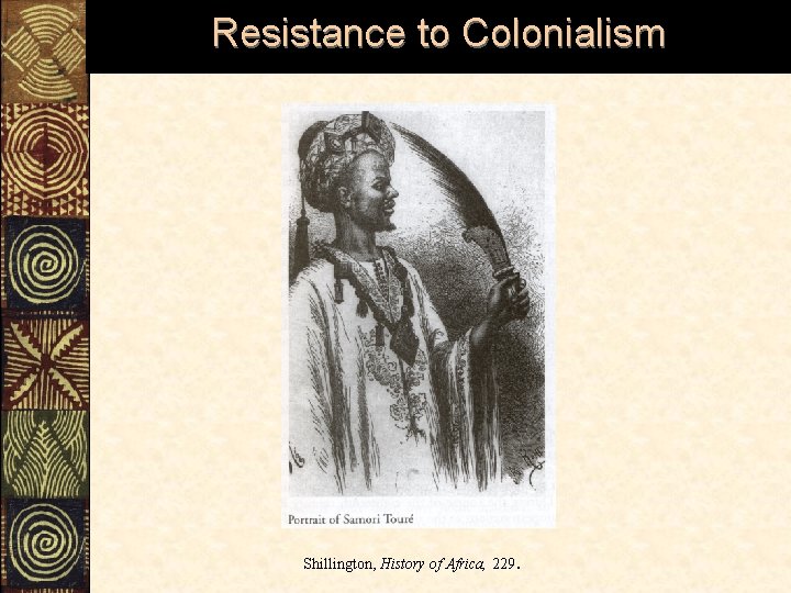 Resistance to Colonialism . Shillington, History of Africa, 229 