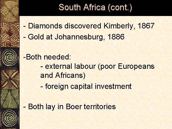 South Africa (cont. ) - Diamonds discovered Kimberly, 1867 - Gold at Johannesburg, 1886