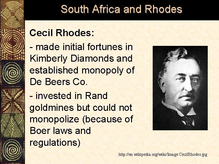 South Africa and Rhodes Cecil Rhodes: - made initial fortunes in Kimberly Diamonds and