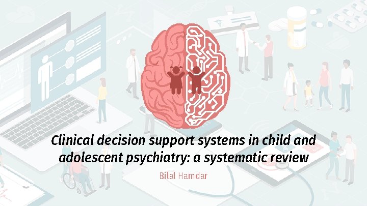 Clinical decision support systems in child and adolescent psychiatry: a systematic review Bilal Hamdar