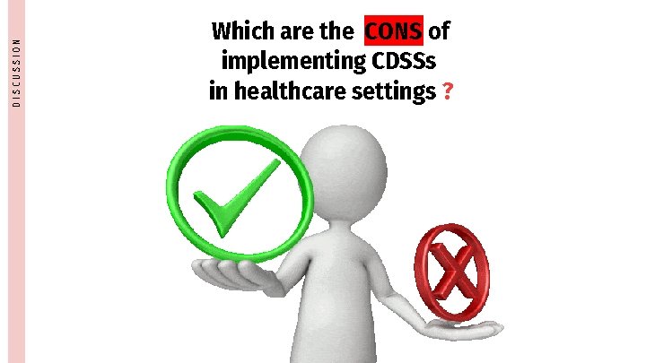 DISCUSSION Which are the CONS of implementing CDSSs in healthcare settings ? 