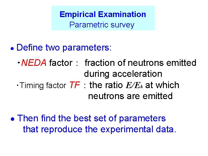 Empirical Examination Parametric survey ● Define two parameters: 　・NEDA factor ： fraction of neutrons
