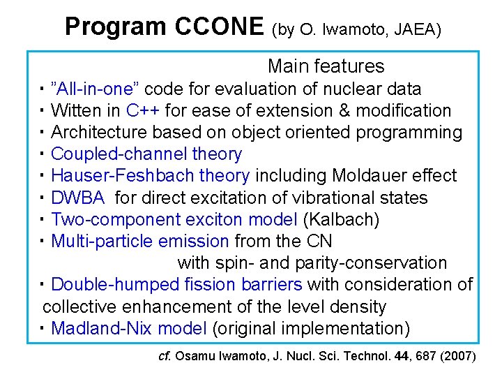 Program CCONE (by O. Iwamoto, JAEA) 　　　　　　Main features ・”All-in-one” code for evaluation of nuclear