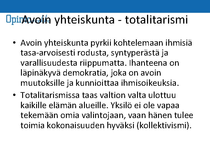 Avoin yhteiskunta - totalitarismi • Avoin yhteiskunta pyrkii kohtelemaan ihmisiä tasa-arvoisesti rodusta, syntyperästä ja
