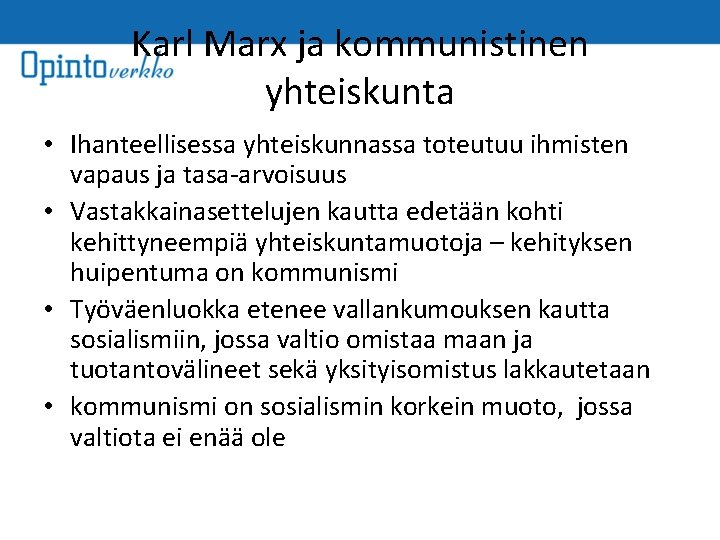 Karl Marx ja kommunistinen yhteiskunta • Ihanteellisessa yhteiskunnassa toteutuu ihmisten vapaus ja tasa-arvoisuus •
