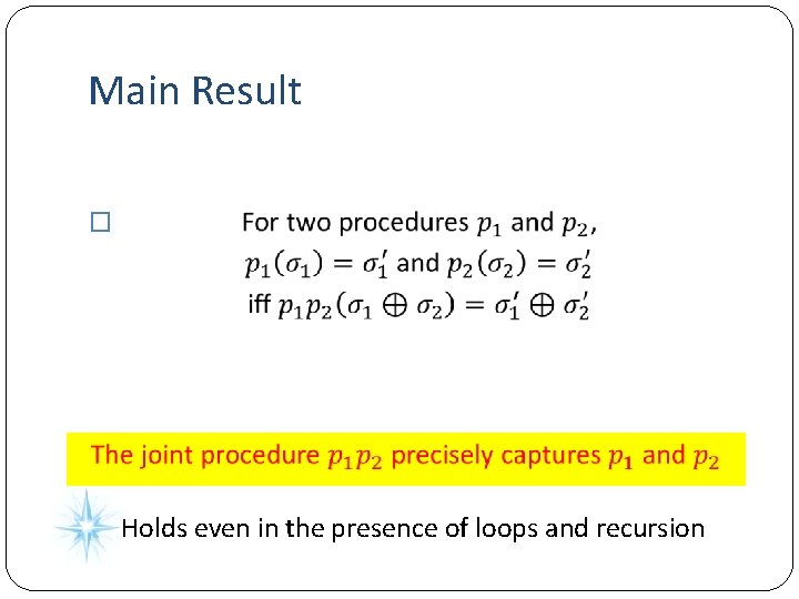 Main Result � Holds even in the presence of loops and recursion 