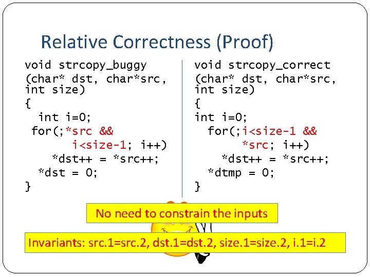 Relative Correctness (Proof) void strcopy_buggy (char* dst, char*src, int size) { int i=0; for(;