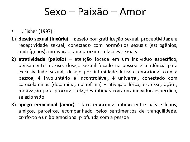 Sexo – Paixão – Amor • H. Fisher (1997): 1) desejo sexual (luxúria) –