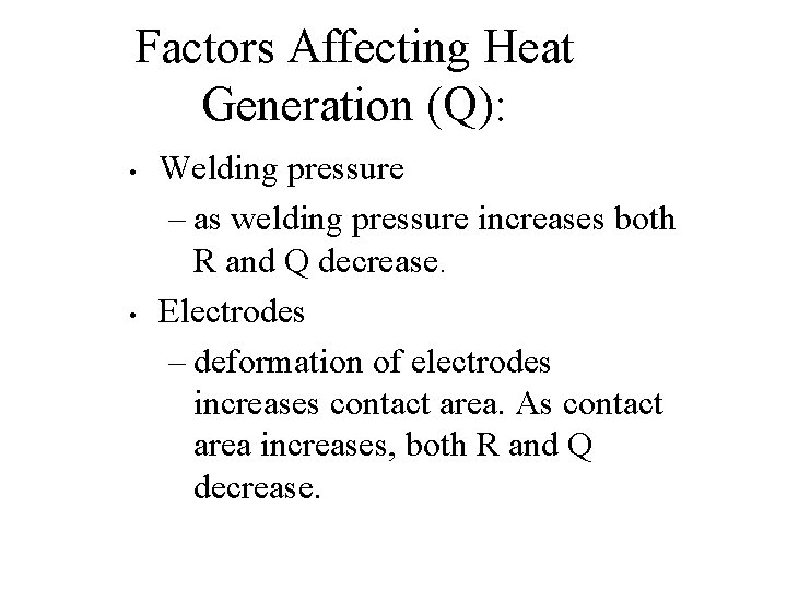 Factors Affecting Heat Generation (Q): • • Welding pressure – as welding pressure increases