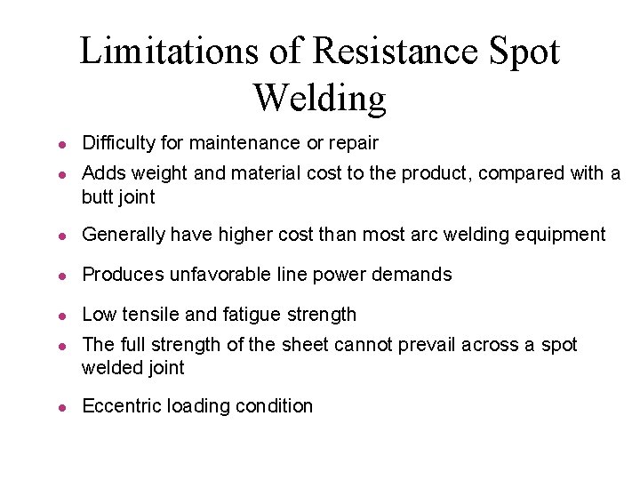 Limitations of Resistance Spot Welding l l Difficulty for maintenance or repair Adds weight