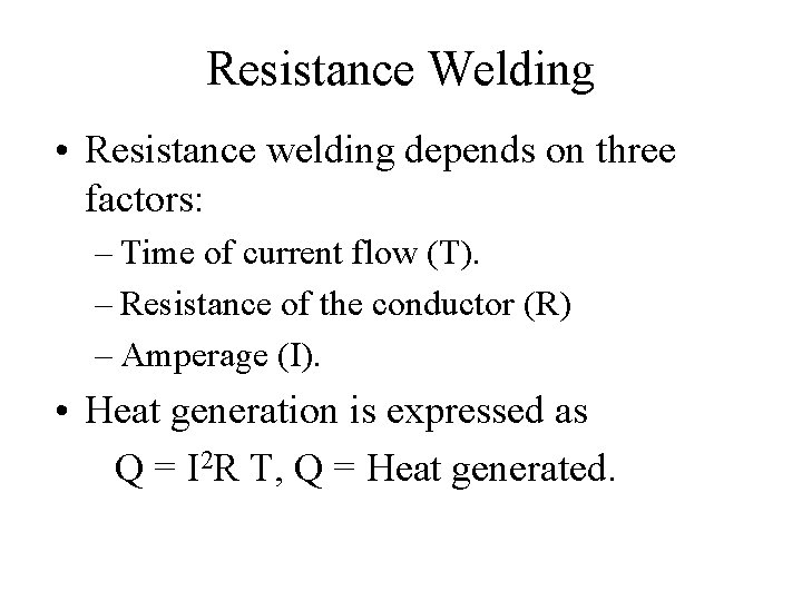 Resistance Welding • Resistance welding depends on three factors: – Time of current flow