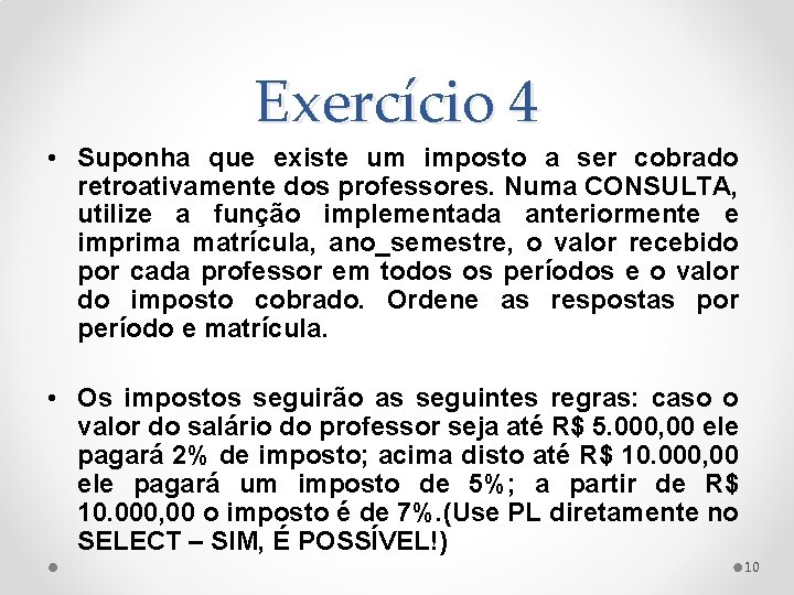 Exercício 4 • Suponha que existe um imposto a ser cobrado retroativamente dos professores.