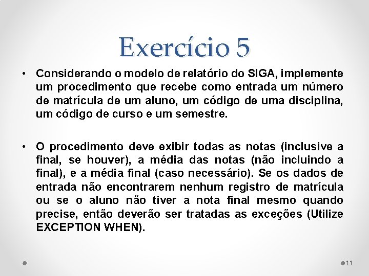 Exercício 5 • Considerando o modelo de relatório do SIGA, implemente um procedimento que