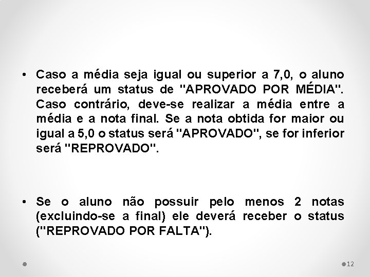  • Caso a média seja igual ou superior a 7, 0, o aluno