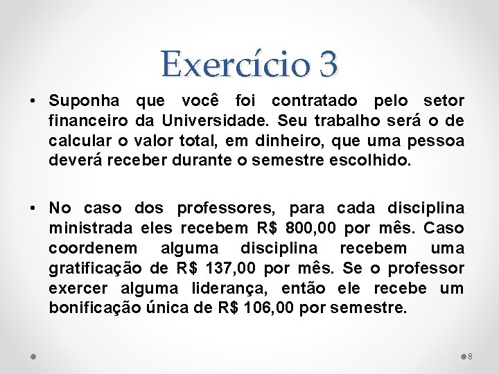 Exercício 3 • Suponha que você foi contratado pelo setor financeiro da Universidade. Seu