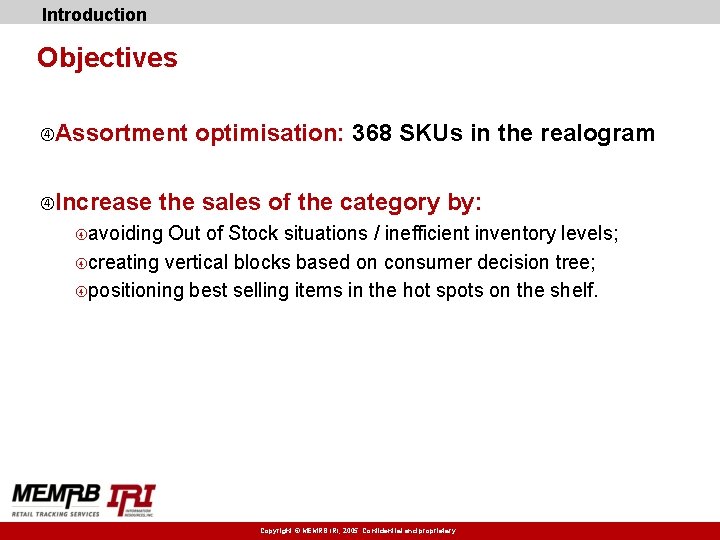 Introduction Objectives Assortment Increase optimisation: 368 SKUs in the realogram the sales of the
