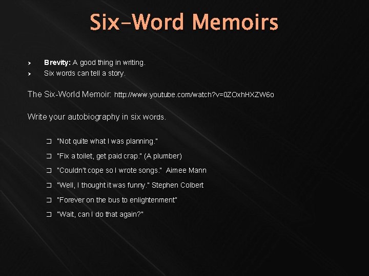 Six-Word Memoirs Ø Ø Brevity: A good thing in writing. Six words can tell