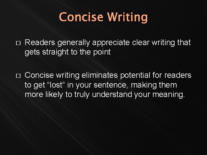 Concise Writing � Readers generally appreciate clear writing that gets straight to the point