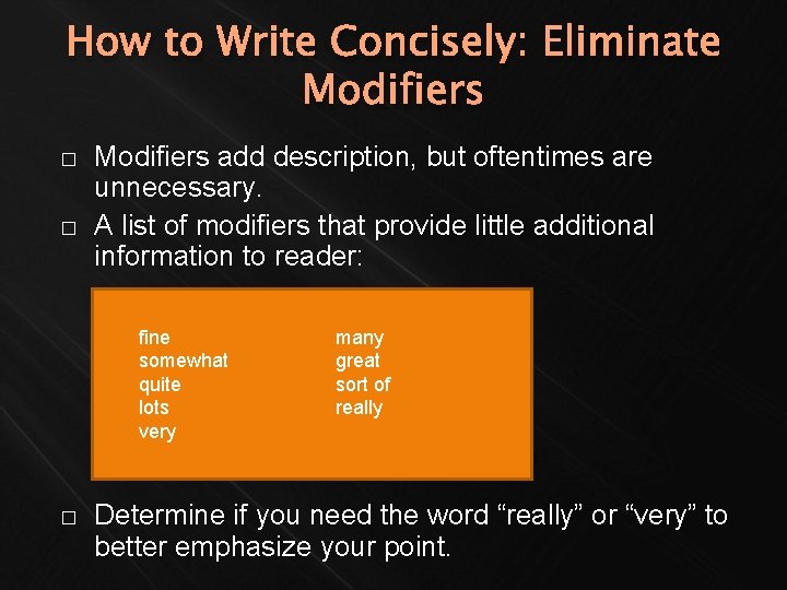 How to Write Concisely: Eliminate Modifiers � � Modifiers add description, but oftentimes are