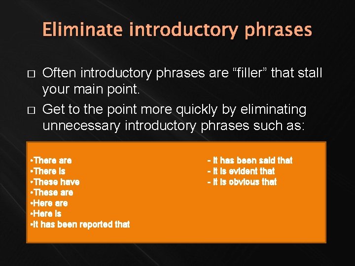 Eliminate introductory phrases � � Often introductory phrases are “filler” that stall your main