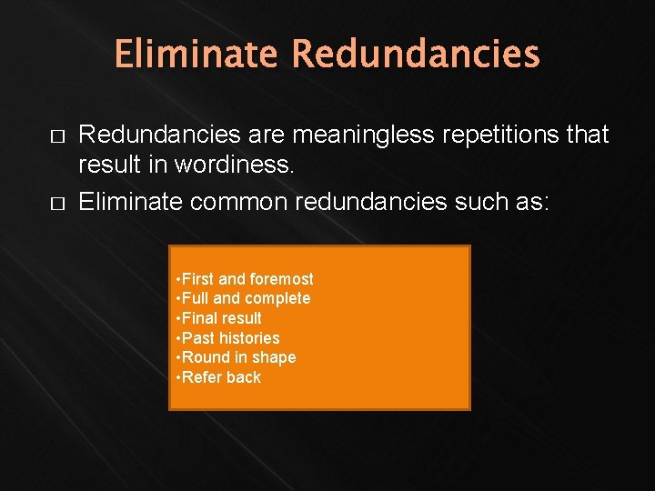 Eliminate Redundancies � � Redundancies are meaningless repetitions that result in wordiness. Eliminate common