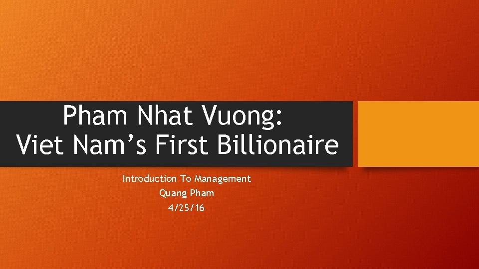 Pham Nhat Vuong: Viet Nam’s First Billionaire Introduction To Management Quang Pham 4/25/16 