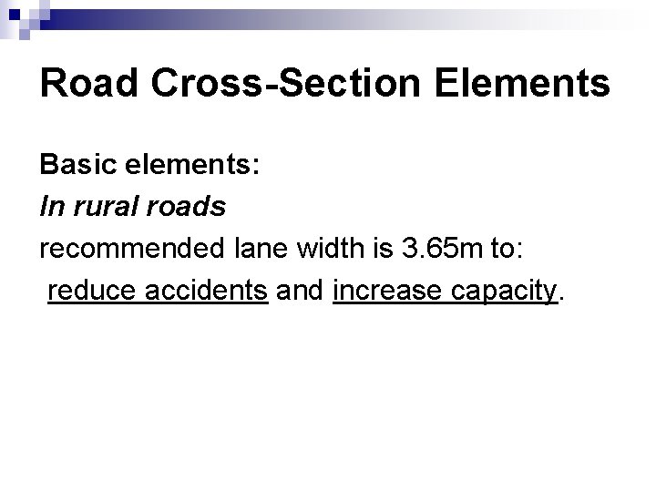 Road Cross-Section Elements Basic elements: In rural roads recommended lane width is 3. 65