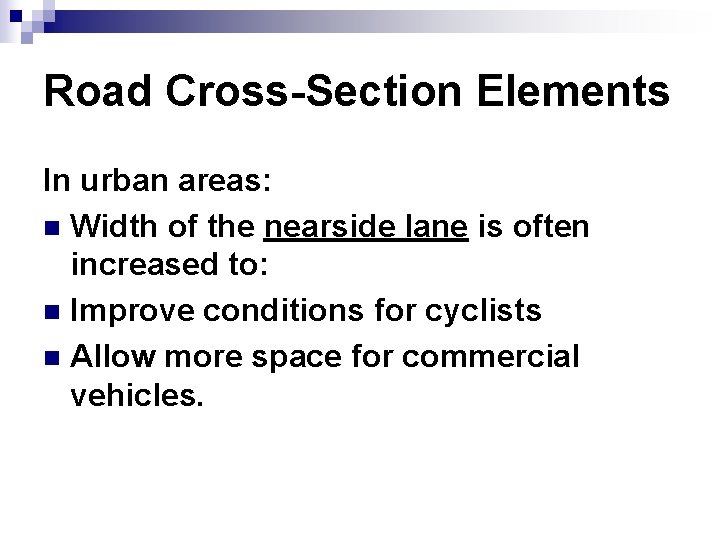 Road Cross-Section Elements In urban areas: n Width of the nearside lane is often