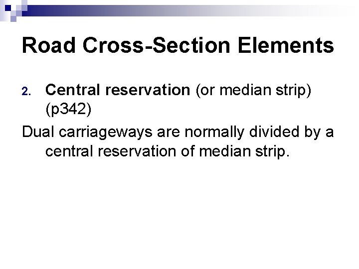 Road Cross-Section Elements Central reservation (or median strip) (p 342) Dual carriageways are normally