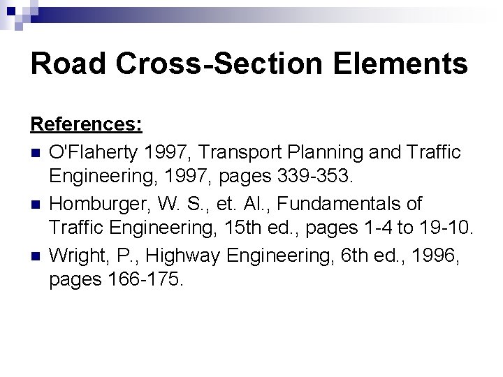 Road Cross-Section Elements References: n O'Flaherty 1997, Transport Planning and Traffic Engineering, 1997, pages