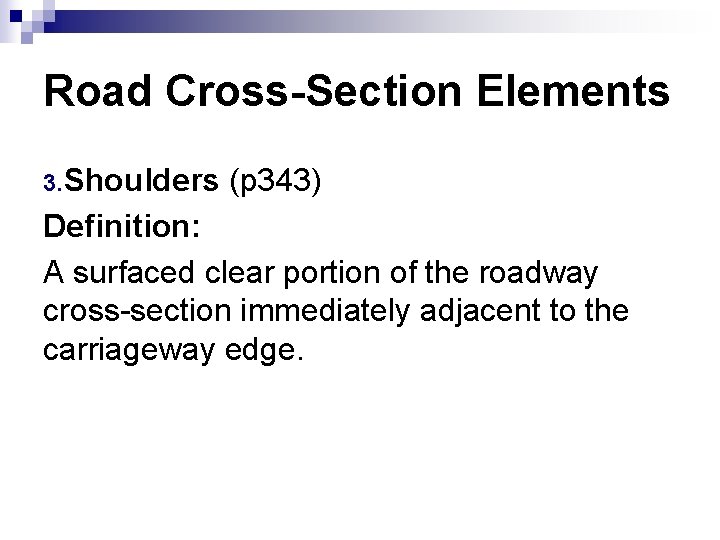 Road Cross-Section Elements 3. Shoulders (p 343) Definition: A surfaced clear portion of the