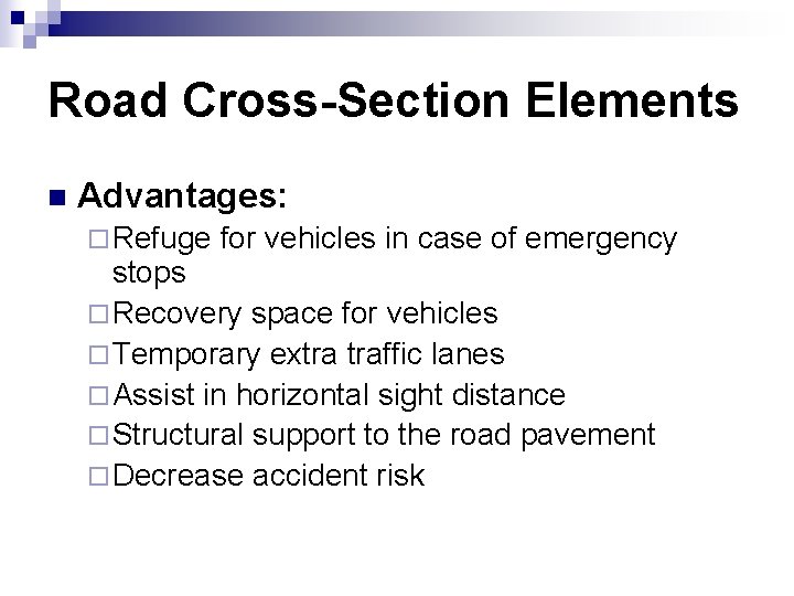 Road Cross-Section Elements n Advantages: ¨ Refuge for vehicles in case of emergency stops