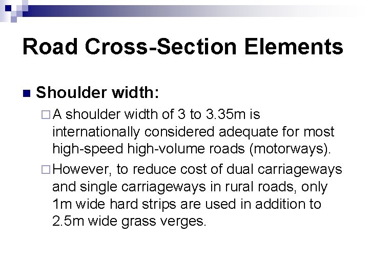 Road Cross-Section Elements n Shoulder width: ¨A shoulder width of 3 to 3. 35