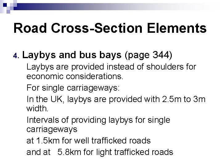 Road Cross-Section Elements 4. Laybys and bus bays (page 344) Laybys are provided instead