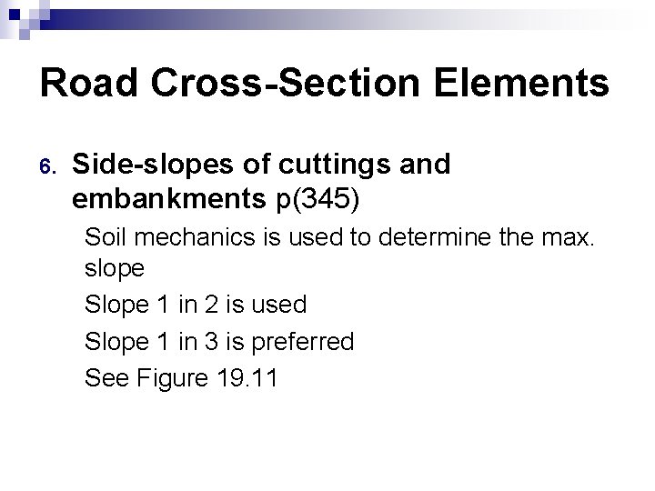 Road Cross-Section Elements 6. Side-slopes of cuttings and embankments p(345) Soil mechanics is used
