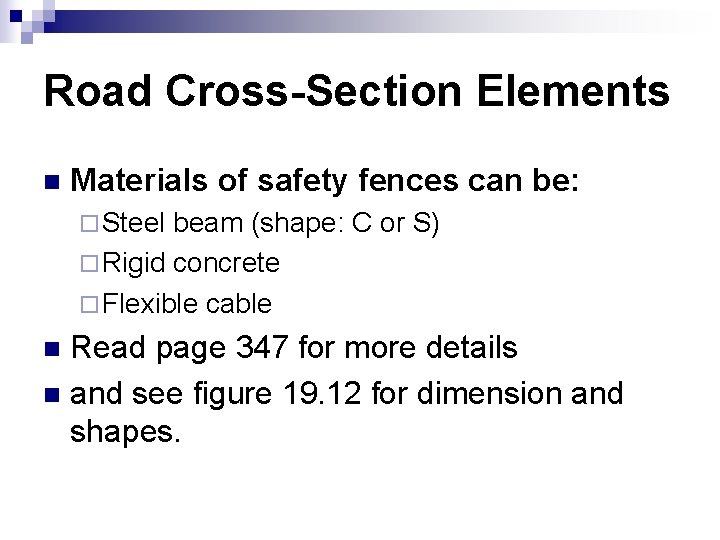 Road Cross-Section Elements n Materials of safety fences can be: ¨ Steel beam (shape: