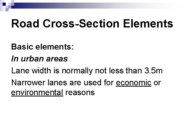 Road Cross-Section Elements Basic elements: In urban areas Lane width is normally not less