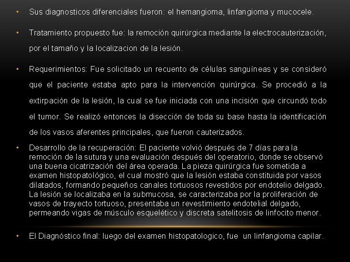  • Sus diagnosticos diferenciales fueron: el hemangioma, linfangioma y mucocele. • Tratamiento propuesto