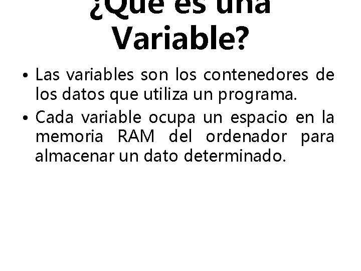 ¿Qué es una Variable? • Las variables son los contenedores de los datos que