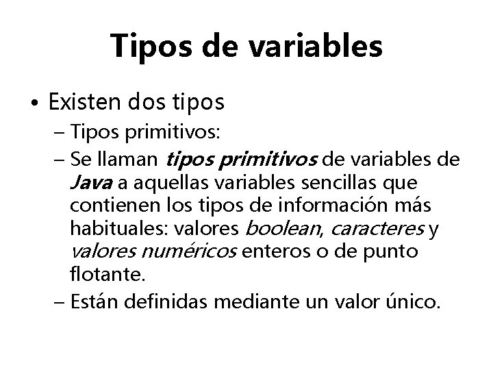 Tipos de variables • Existen dos tipos – Tipos primitivos: – Se llaman tipos