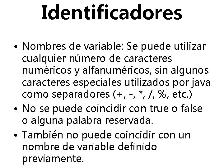 Identificadores • Nombres de variable: Se puede utilizar cualquier número de caracteres numéricos y