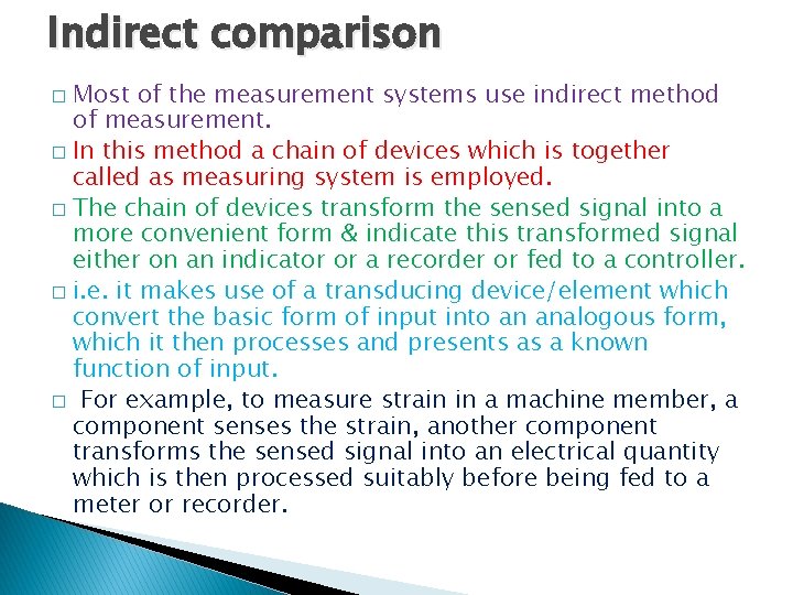 Indirect comparison Most of the measurement systems use indirect method of measurement. � In