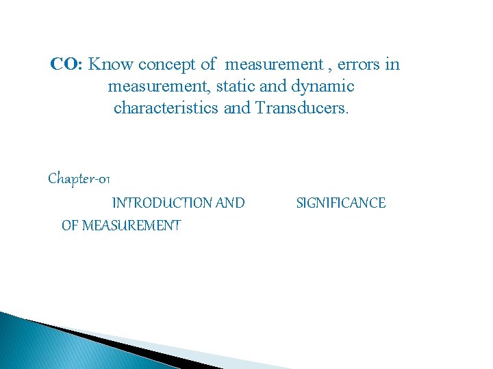 CO: Know concept of measurement , errors in measurement, static and dynamic characteristics and