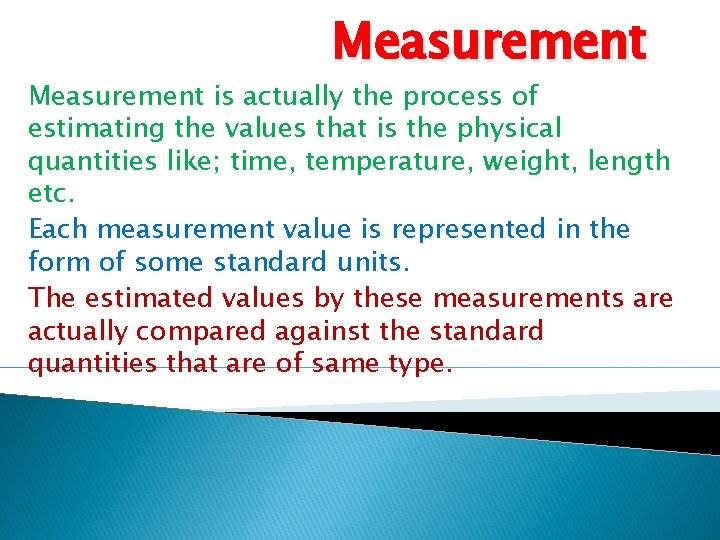 Measurement is actually the process of estimating the values that is the physical quantities