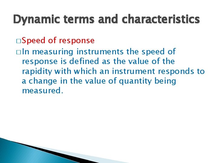Dynamic terms and characteristics � Speed of response � In measuring instruments the speed