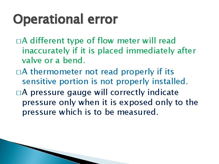 Operational error �A different type of flow meter will read inaccurately if it is