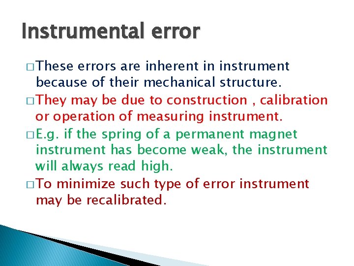 Instrumental error � These errors are inherent in instrument because of their mechanical structure.