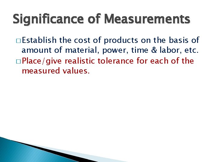 Significance of Measurements � Establish the cost of products on the basis of amount
